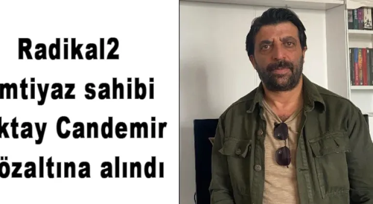 Radikal2 imtiyaz sahibi Oktay Candemir gözaltına alındı