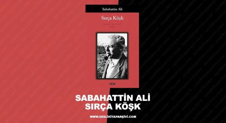 SABAHATTİN ALİ’NİN ÖLÜMÜNE SEBEP SANILAN ÖYKÜ: KÖŞK’E GİRMENİN KOLAYINI BULAN ÇIKMAK İSTEMEZ!